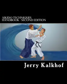 Aikido Techniques Handbook - Second Edition/Jerry Kalkhof