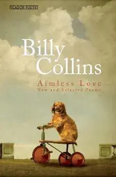 Aimless Love. New and Selected Poems, Paperback/Billy Collins