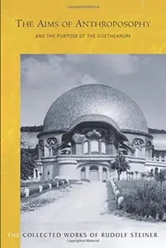Aims of Anthroposophy. and the Purpose of the Goetheanum, Paperback/Rudolf Steiner