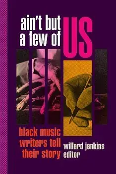 Ain't But a Few of Us: Black Music Writers Tell Their Story, Paperback/Willard Jenkins