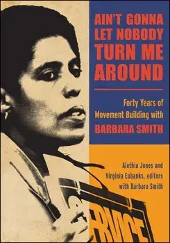 Ain't Gonna Let Nobody Turn Me Around: Forty Years of Movement Building with Barbara Smith, Paperback/Alethia Jones