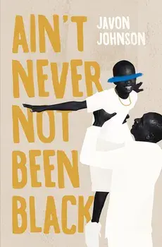 Ain't Never Not Been Black, Paperback/Javon Johnson