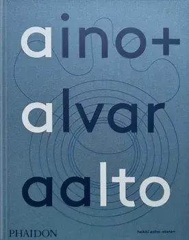 Aino + Alvar Aalto. A Life Together, Hardback/Heikki Aalto-Alanen