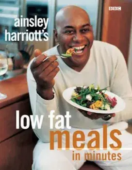 Ainsley Harriott's Low Fat Meals In Minutes, Paperback/Ainsley Harriott