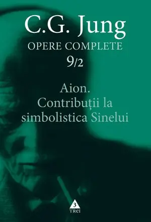 Aion. Contribuţii la simbolistica Sinelui - Opere Complete, vol. 9 - C.G. Jung