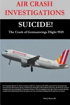 AIR CRASH INVESTIGATIONS-SUICIDE-The Crash of Germanwings Flight 9525, Paperback/Editor Dirk Barreveld