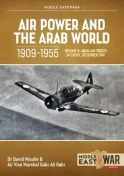 Air Power and the Arab World 1909-1955, Volume 9. The Arab Air Forces and a New World Order, 1946-1948, Paperback/Gabr