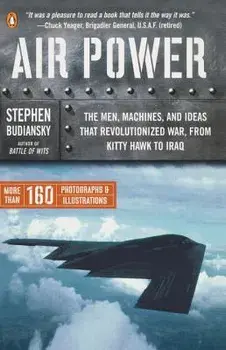 Air Power: The Men, Machines, and Ideas That Revolutionized War, from Kitty Hawk to Iraq, Paperback/Stephen Budiansky