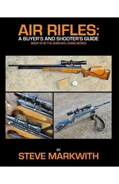 Air Rifles: A Buyer's and Shooter's Guide - Steve Markwith