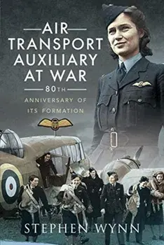Air Transport Auxiliary at War. 80th Anniversary of its Formation, Paperback/Stephen Wynn