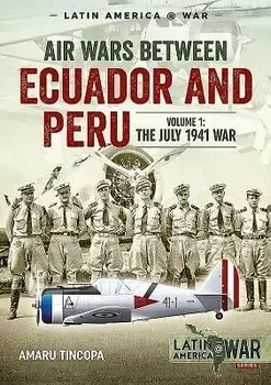 Air Wars Between Ecuador and Peru, Volume 1: The July 1941 War, Paperback/Amaru Tincopa