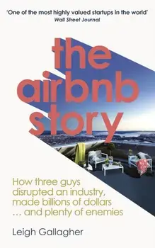 Airbnb Story. How to Disrupt an Industry, Make Billions of Dollars ... and Plenty of Enemies, Paperback/Leigh Gallagher