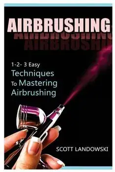 Airbrushing: 1-2-3 Easy Techniques to Mastering Airbrushing, Paperback/Scott Landowski