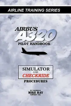 Airbus A320 Pilot Handbook: Simulator and Checkride Techniques, Paperback/Mike Ray