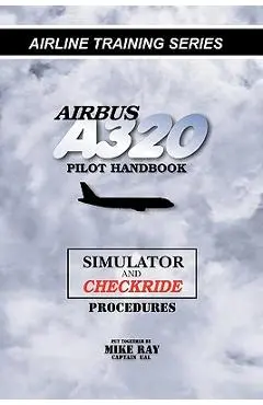 Airbus A320 pilot handbook: Simulator and checkride techniques - Mike Ray