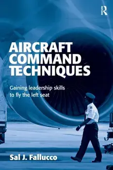 Aircraft Command Techniques. Gaining Leadership Skills to Fly the Left Seat, Paperback/Sal J. Fallucco