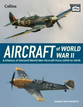 Aircraft of World War 2, Hardback/Kieran Whitworth