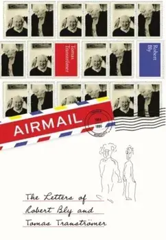 Airmail. The Letters of Robert Bly and Tomas Transtroemer, Paperback/Tomas Transtromer