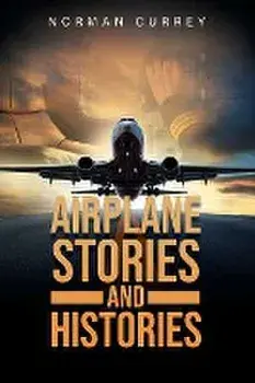 Airplane Stories and Histories, Paperback/Norman Currey