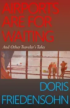 Airports Are for Waiting: And Other Traveler's Tales, Paperback/Doris Friedensohn