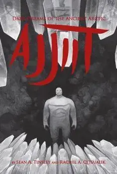 Ajjiit: Dark Dreams of the Ancient Arctic, Paperback/Rachel Qitsualik-Tinsley