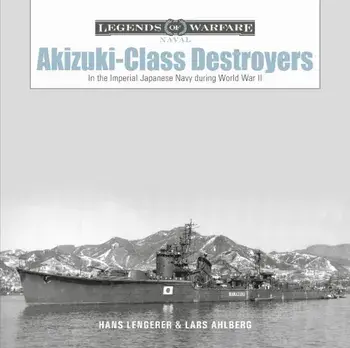 Akizuki-Class Destroyers: In the Imperial Japanese Navy during World War II, Hardback/Hans Lengerer