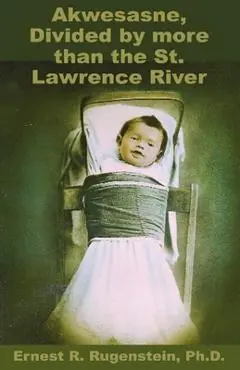 Akwesasne: Divided by more than the St. Lawrence River - Ernest R. Rugenstein