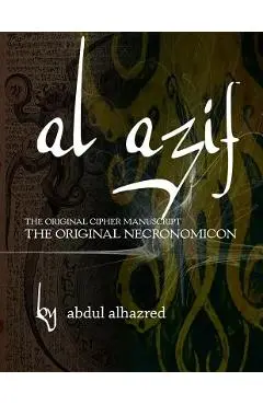 Al Azif: The Original Cipher Manuscript: (The Original Necronomicon) - Abdul Alhazred