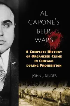 Al Capone's Beer Wars: A Complete History of Organized Crime in Chicago during Prohibition, Paperback/John J. Binder