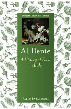 Al Dente: A History of Food in Italy - Fabio Parasecoli