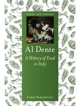 Al Dente. A History of Food in Italy, Paperback/Fabio Parasecoli