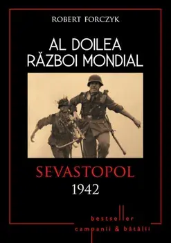 Al Doilea Razboi Mondial. Sevastopol 1942/Robert Forczyk