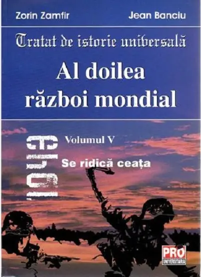 Al doilea razboi mondial. Volumul V | Zorin Zamfir, Jean Banciu