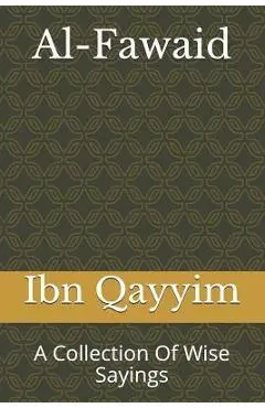 Al-Fawaid: A Collection Of Wise Sayings - Ibn Qayyim