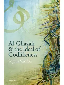 Al-Ghazali and the Ideal of Godlikeness, Hardback/***