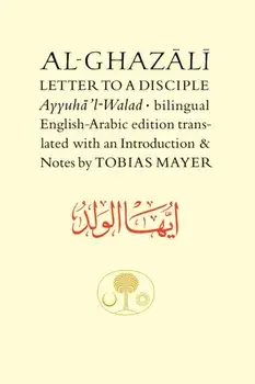 Al-Ghazali Letter to a Disciple. Ayyuha'l-Walad, Bilingual ed, Paperback/Abu Hamid al-Ghazali