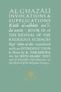 Al-Ghazali on Invocations and Supplications. Book IX of the Revival of the Religious Sciences, Paperback/Abu Hamid Al-Ghazali