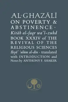 Al-Ghazali on Poverty and Abstinence. Book XXXIV of the Revival of the Religious Sciences, Paperback/Abu Hamid Muhammad Ghazali