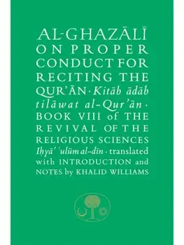 Al-Ghazali on Proper Conduct for Reciting the Qur’an. Book VIII of the Revival of the Religious Sciences, Paperback/Abu Hamid al-Ghazali
