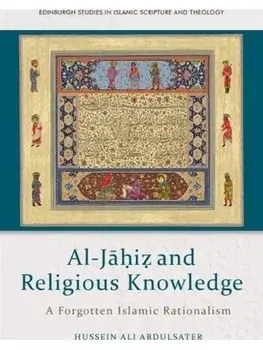Al-Jahiz and Religious Knowledge. A Forgotten Islamic Rationalism, Hardback/***