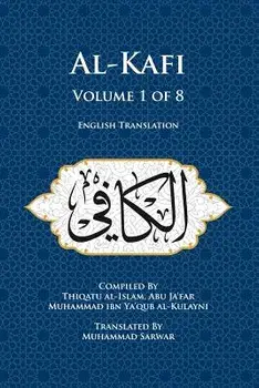 Al-Kafi, Volume 1 of 8: English Translation, Paperback/Thiqatu Al-Islam Abu Ja'fa Al-Kulayni
