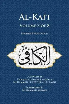 Al-Kafi, Volume 3 of 8: English Translation, Paperback/Thiqatu Al-Islam Abu Ja'fa Al-Kulayni