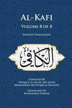 Al-Kafi, Volume 8 of 8: English Translation, Paperback/Abu Ja'far Muhammad Ibn Ya'qub Al-Kula