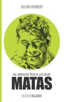 Al menos toca lo que matas, Paperback/Julián Herbert