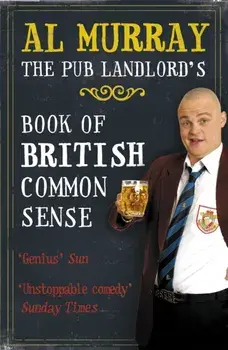 Al Murray: The Pub Landlord's Book of British Common Sense, Paperback/Al Murray