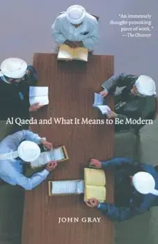Al Qaeda and What It Means to Be Modern, Paperback/John Gray