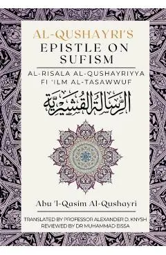 Al-Qushayri's Epistle on Sufism: Al Risala Al Qushayriyya Fi 'Ilm al Tasawwuf - Abu 'l-qasim Al-qushayri