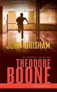 Al treilea caz al lui Theodore Boone. Acuzatul/John Grisham