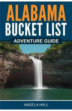 Alabama Bucket List Adventure Guide - Angela Hall