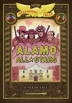 Alamo All-Stars: Bigger & Badder Edition (Nathan Hale's Hazardous Tales #6), Hardcover/Nathan Hale